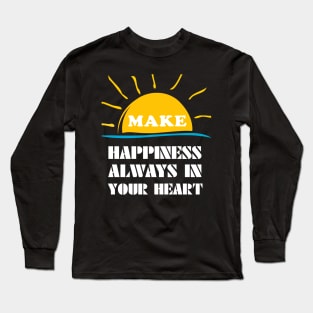 make happiness always in your heart Long Sleeve T-Shirt